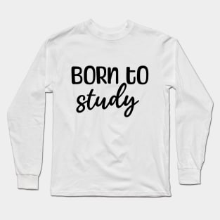 Born to study Long Sleeve T-Shirt